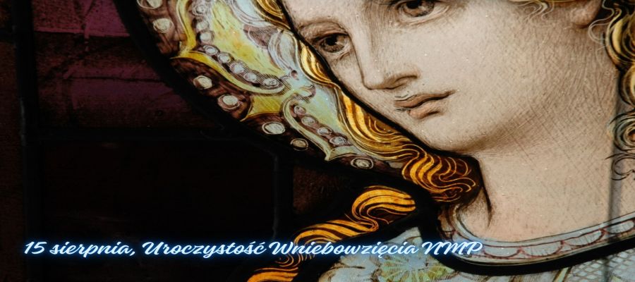 UROCZYSTOŚĆ WNIEBOWZIĘCIA NAJŚWIĘTSZEJ MARYI PANNY